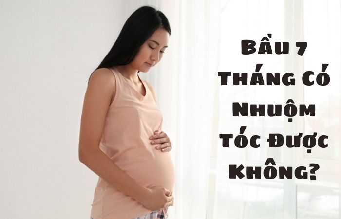 Bầu 7 tháng nhuộm tóc được không? 